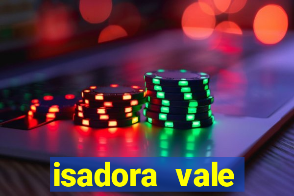 isadora vale reclame aqui